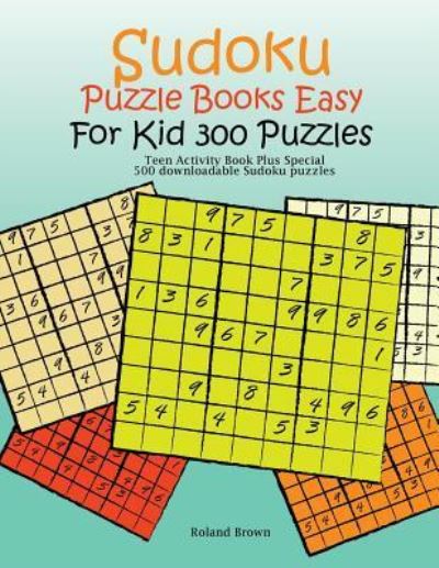 Cover for Roland Brown · Sudoku Puzzle Books Easy For Kid 300 Puzzles (Paperback Book) (2017)