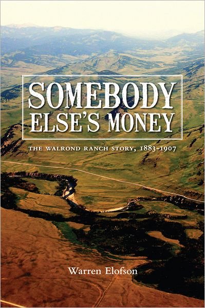 Cover for Warren Elofson · Somebody Else's Money: The Walrond Ranch Story, 1883-1907 (Paperback Book) (2009)