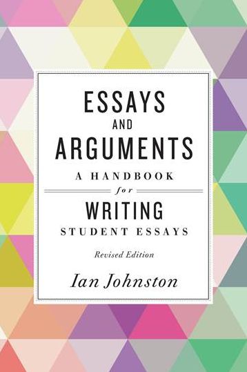 Cover for Ian Johnston · Essays and Arguments: A Handbook for Writing Student Essays (Taschenbuch) [Revised edition] (2015)