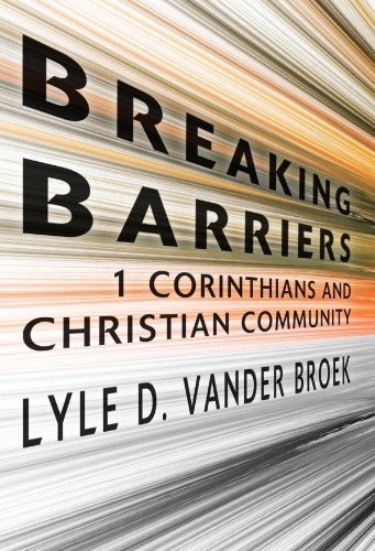 Cover for Lyle D. Vander Broek · Breaking Barriers : 1 Corinthians and Christian Community (Paperback Book) (2007)