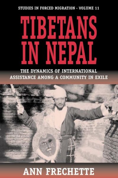 Cover for Ann Frechette · Tibetans in Nepal: The Dynamics of International Assistance among a Community in Exile - Forced Migration (Hardcover Book) [Illustrated edition] (2002)
