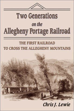 Cover for Chris J. Lewie · Two Generations on the Allegheny Portage Railroad: the First Railroad to Cross the Allegheny Mountains (Paperback Book) [1st edition] (2010)