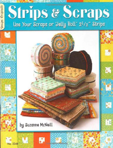 Strips & Scraps: Use Your Scraps or Jelly Roll Strips (Design Originals) - Suzanne Mcneill - Kirjat - Design Originals - 9781574216578 - 2009