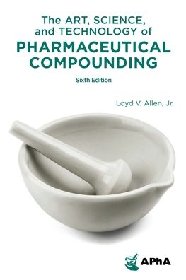 Cover for Loyd V. Allen Jr. · The Art, Science, and Technology of Pharmaceutical Compounding (Hardcover Book) [Sixth edition] (2020)