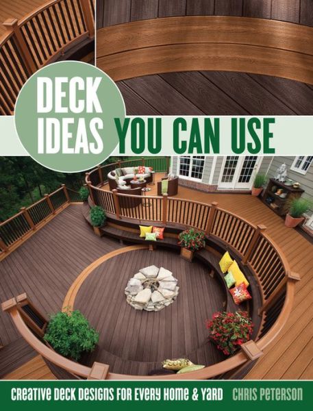 Cover for Chris Peterson · Deck Ideas You Can Use: Creative Deck Designs for Every Home &amp; Yard (Paperback Book) (2011)