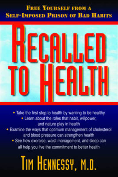 Cover for Tim Hennessy · Recalled to Health: Free Yourself from a Self-Imposed Prison of Bad Habits (Taschenbuch) (2010)