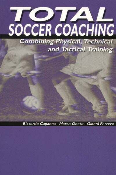 Cover for Riccardo Capanna · Total Soccer Coaching: Combing Physical, Technical &amp; Tactical Training (Paperback Book) (2004)