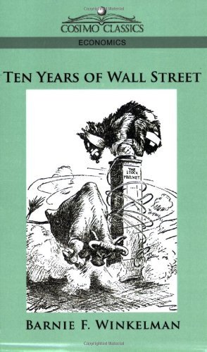 Ten Years of Wall Street - Barnie F. Winkelman - Libros - Cosimo Classics - 9781596054578 - 1 de diciembre de 2005