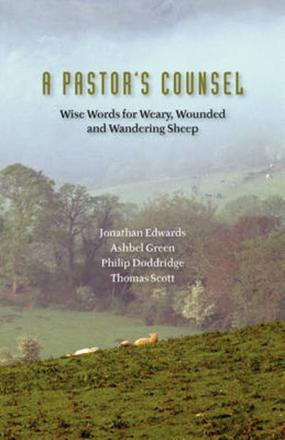 A Pastor's Counsel: Words of Wisdom for Weary, Wounded & Wnadering Sheep - Philip Doddridge - Bøger - Solid Ground Christian Books - 9781599251578 - 31. maj 2008