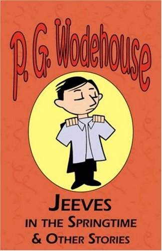 Cover for P G Wodehouse · Jeeves in the Springtime &amp; Other Stories - From the Manor Wodehouse Collection, a Selection from the Early Works of P. G. Wodehouse (Paperback Book) (2008)