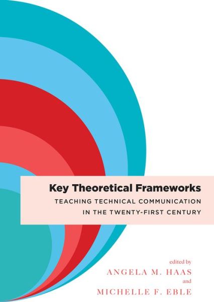 Cover for Key Theoretical Frameworks: Teaching Technical Communication in the Twenty-First Century (Paperback Book) (2018)