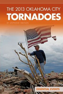 Cover for Stephanie Watson · The Oklahoma City Tornadoes 2013 (Essential Events (Abdo)) (Hardcover Book) (2014)