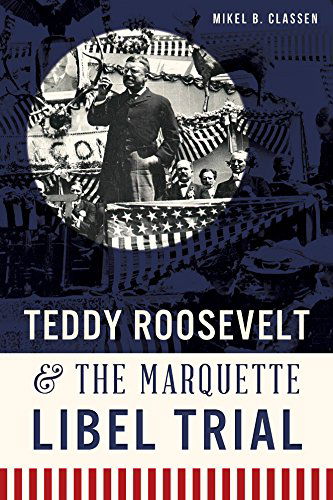 Cover for Mikel B. Classen · Teddy Roosevelt and the Marquette Libel Trial (Taschenbuch) (2015)