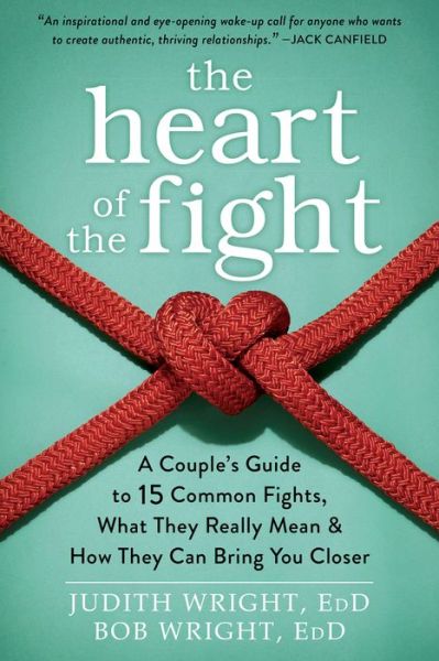 Cover for Judith Wright · The Heart of the Fight: A Couple's Guide to Fifteen Common Fights, What They Really Mean, and How They Can Bring You Closer (Paperback Book) (2016)