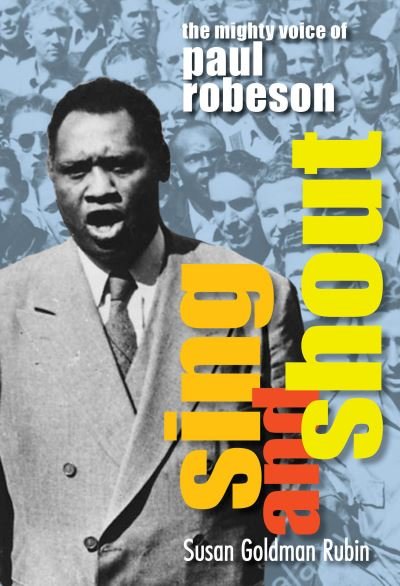 Cover for Susan Goldman Rubin · Sing and Shout: The Mighty Voice of Paul Robeson (Inbunden Bok) (2020)