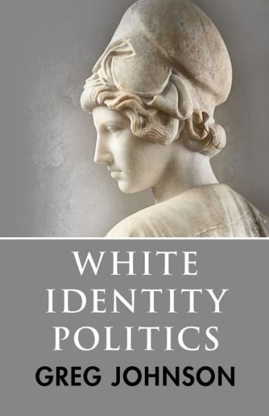 Cover for Greg Johnson · White Identity Politics (Paperback Book) (2020)