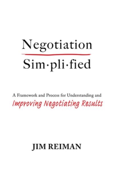 Cover for Jim Reiman · Negotiation Simplified: A Framework and Process for Understanding and Improving Negotiating Results (Hardcover Book) (2022)