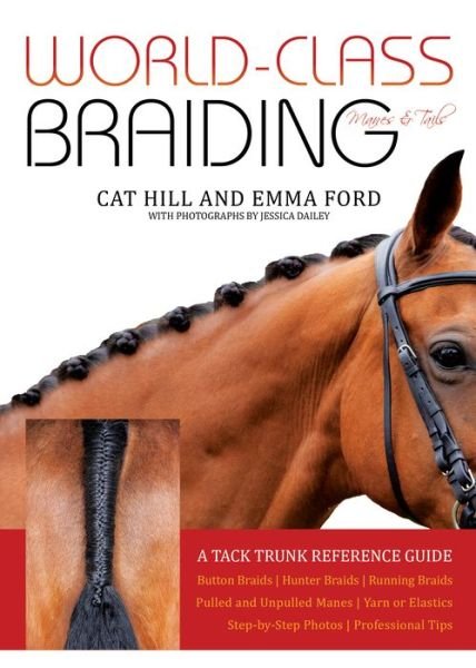 Cover for Cat Hill · World-Class Braiding: Manes &amp; Tails: A Tack Trunk Reference Guide (Spiral Book) (2021)