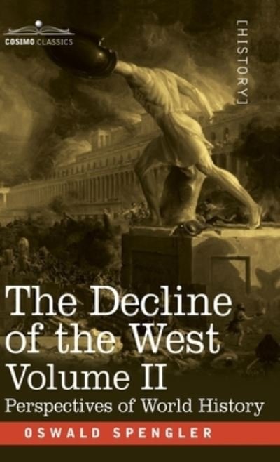 Decline of the West, Volume II - Oswald Spengler - Livros - Cosimo, Inc. - 9781646797578 - 9 de dezembro de 2020