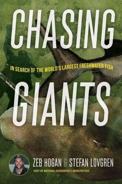 Cover for Zeb Hogan · Chasing Giants: In Search of the World's Largest Freshwater Fish (Gebundenes Buch) (2023)