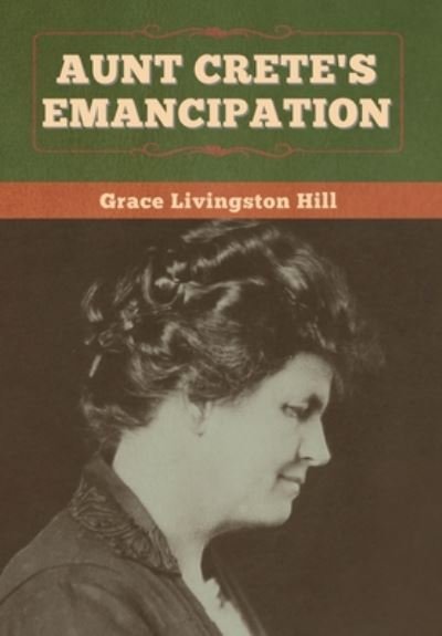 Cover for Grace Livingston Hill · Aunt Crete's Emancipation (Hardcover Book) (2020)