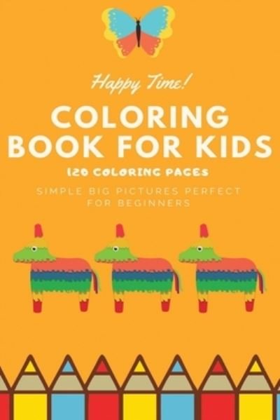 Cover for Coloring book for kids · Happy Time Coloring book for kids 120 Coloring pages simple big pictures perfect for beginners : Coloring book / 120 pages, 6×9, Unicorn, Animals, Jobs, Gifts, Beginners, 2020 Gift Ideas (Paperback Book) (2020)