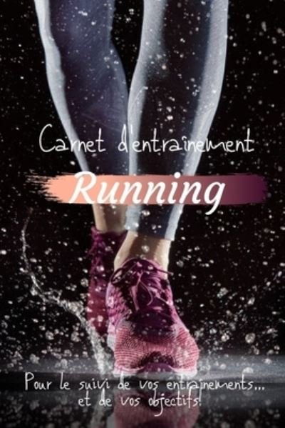 Cover for Cb Coach Editions · Carnet d'entrainement Running Pour le suivi de vos entrainements...et de vos objectifs! (Paperback Bog) (2020)