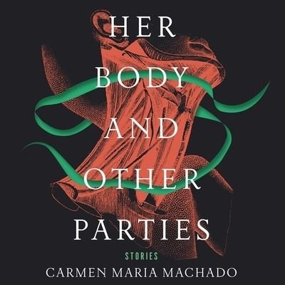 Cover for Carmen Maria Machado · Her Body and Other Parties Lib/E : Stories (CD) (2017)