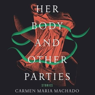 Cover for Carmen Maria Machado · Her Body and Other Parties Lib/E : Stories (CD) (2017)