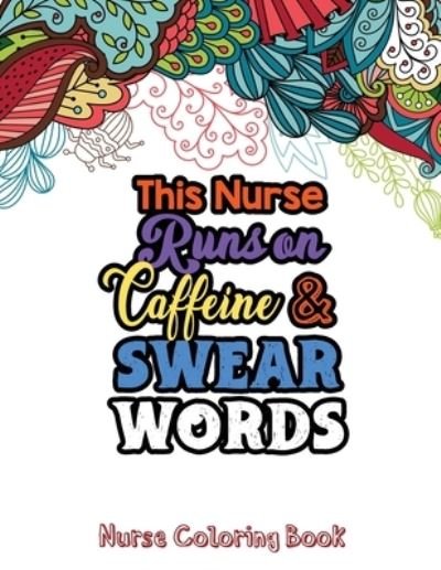 This Nurse Runs on Caffeine & Swear Words - Rns Coloring Studio - Books - Independently Published - 9781678589578 - December 20, 2019