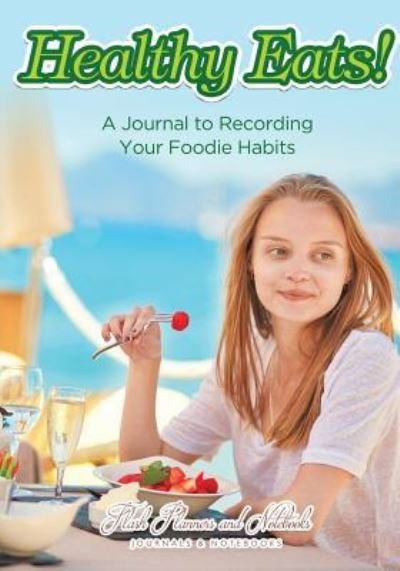 Cover for Flash Planners and Notebooks · Healthy Eats! a Journal to Recording Your Foodie Habits (Paperback Book) (2016)