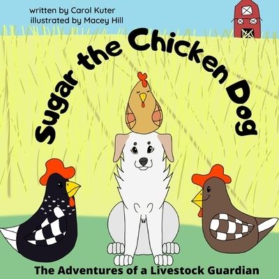 Sugar the Chicken Dog - Macey Hill - Books - Independently Published - 9781693889578 - January 10, 2020