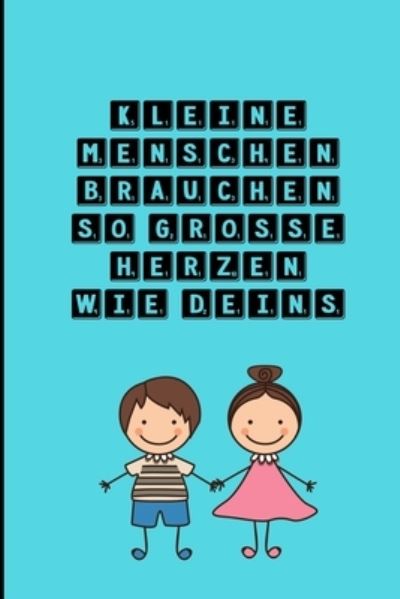 Cover for Lehrer Geschenk · Kleine Menschen Brauchen So Grosse Herzen Wie Deins (Paperback Book) (2019)