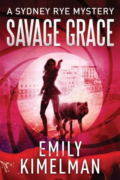 Cover for Emily Kimelman · Savage Grace: A Sydney Rye Mystery - Sydney Rye Mysteries (Taschenbuch) (2019)