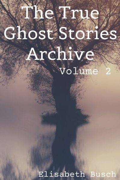 Cover for Elisabeth Busch · The True Ghost Stories Archive (Paperback Book) (2019)