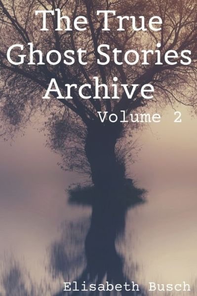 Cover for Elisabeth Busch · The True Ghost Stories Archive (Pocketbok) (2019)