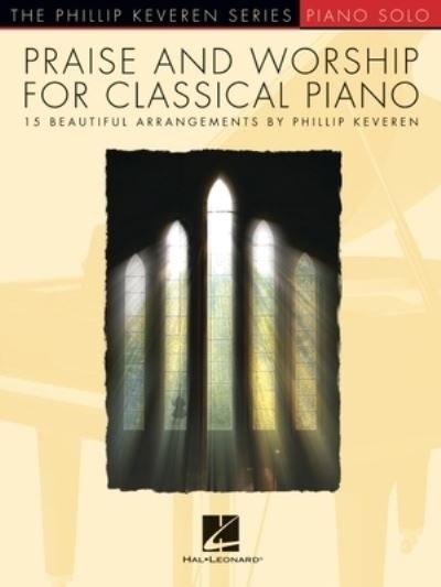 Cover for Phillip Keveren · Praise and Worship for Classical Piano : 15 Beautiful Arrangements by Phillip Keveren (Buch) (2022)