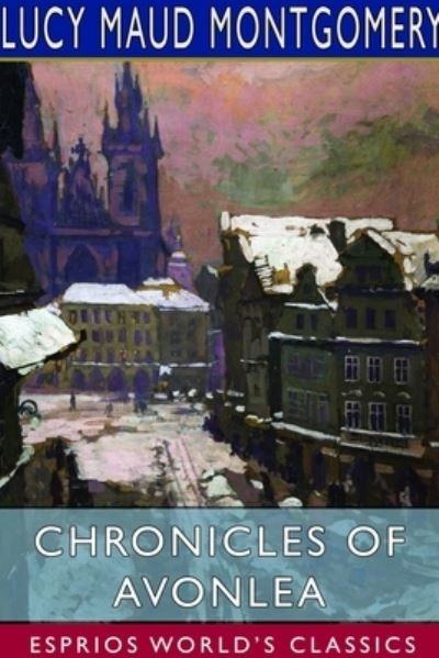 Cover for Lucy Maud Montgomery · Chronicles of Avonlea (Esprios Classics) (Pocketbok) (2023)