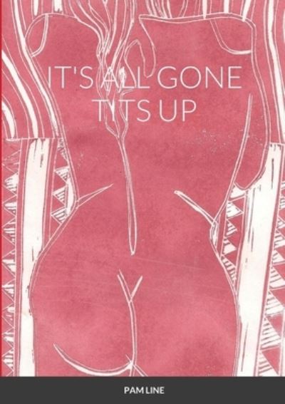 Cover for Pam Line · It's All Gone Tits Up (Pocketbok) (2020)