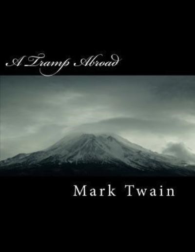 A Tramp Abroad - Mark Twain - Books - Createspace Independent Publishing Platf - 9781717105578 - April 16, 2018