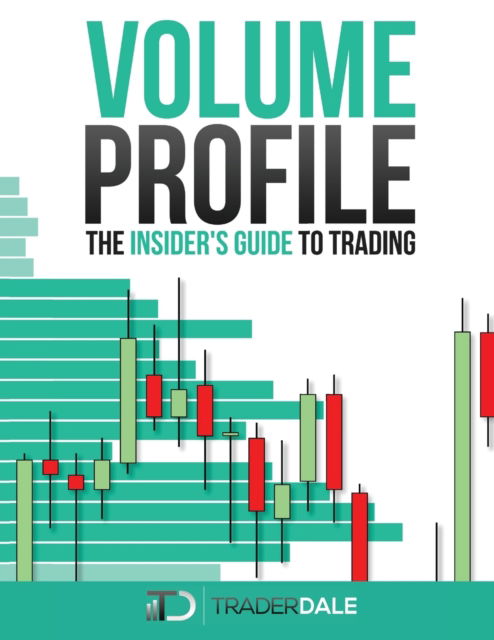 Cover for Trader Dale · Volume Profile: The insider's guide to trading - The Insider's Guide to Trading (Paperback Bog) (2018)