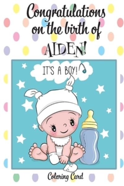Cover for Florabella Publishing · CONGRATULATIONS on the birth of AIDEN! (Coloring Card) (Paperback Book) (2018)
