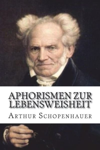 Cover for Arthur Schopenhauer · Aphorismen zur Lebensweisheit (Taschenbuch) (2018)