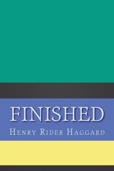 Finished - Sir H Rider Haggard - Boeken - Createspace Independent Publishing Platf - 9781724358578 - 27 juli 2018