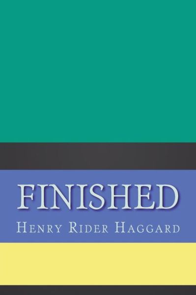 Finished - Sir H Rider Haggard - Boeken - Createspace Independent Publishing Platf - 9781724358578 - 27 juli 2018