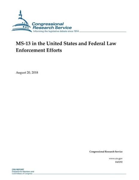 Cover for Congressional Research Service · MS-13 in the United States and Federal Law Enforcement Efforts (Paperback Book) (2018)