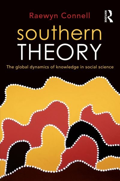 Cover for Raewyn Connell · Southern Theory: The global dynamics of knowledge in social science (Taschenbuch) (2007)