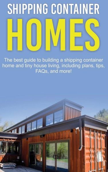 Shipping Container Homes: The best guide to building a shipping container home and tiny house living, including plans, tips, FAQs, and more! - Damon Jones - Books - Ingram Publishing - 9781761032578 - March 29, 2020