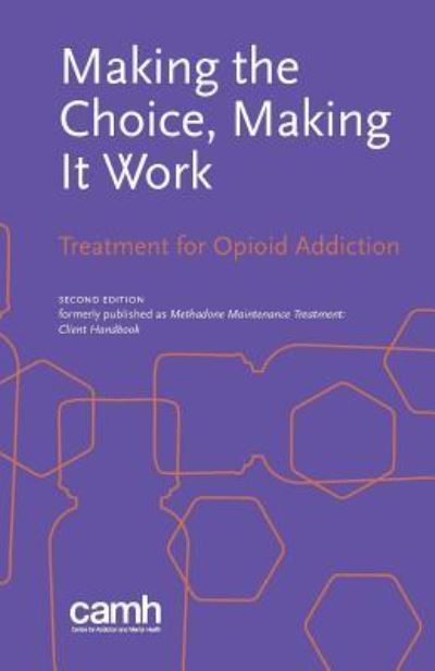 Cover for Centre for Addiction and Mental Health · Making the Choice, Making it Work (Paperback Book) (2016)