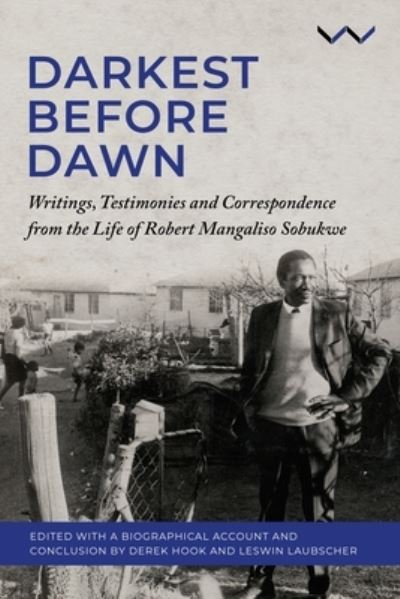 Derek Hook · Darkest Before Dawn: Writings, Testimonies and Correspondence from the Life of Robert Mangaliso Sobukwe (Hardcover Book) (2024)